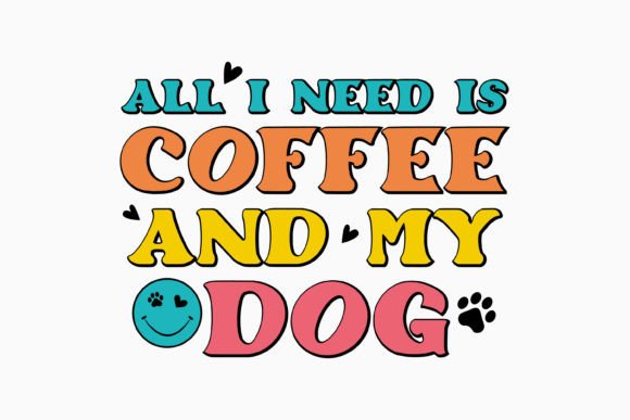 All I Need is Coffee and My Dog Retro Graphics for Crafts