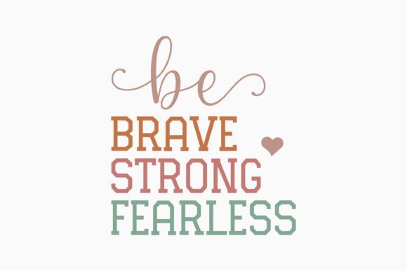 Be Brave Be Strong Be Fearless Retro Graphics for Crafts