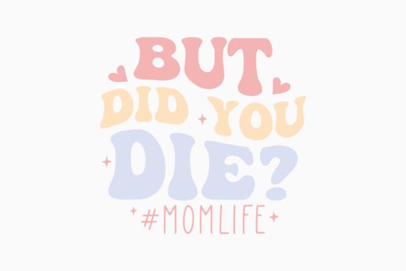 But Did You Die Mothers Day Retro Svg: Graphics & Crafts Review