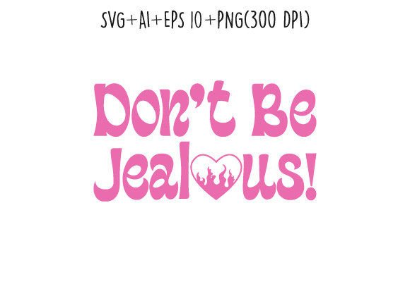 Don't Be Jealous Y2K SVG for Crafts & Graphics