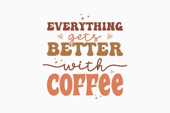 Everything Gets Better with Coffee Retro Graphics for Crafts