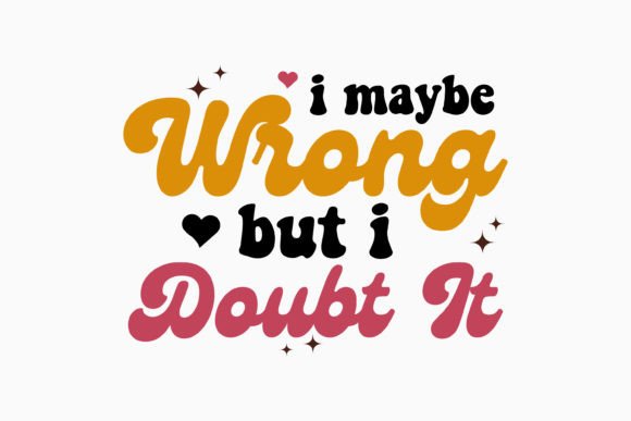 I Maybe Wrong but I Doubt It Retro: Graphics & Crafts
