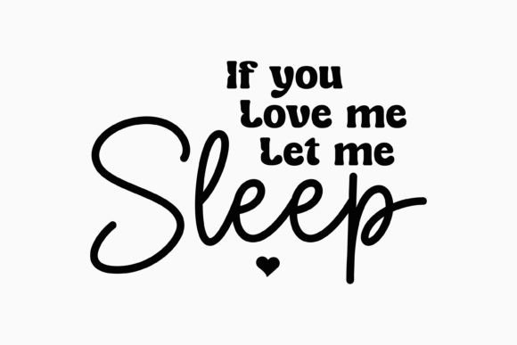 If You Love Me Let Me Sleep: Graphics for Crafts