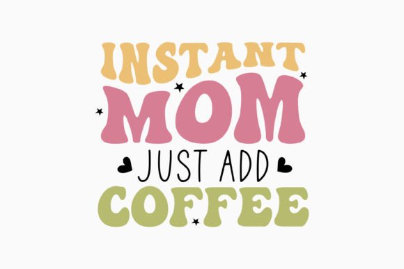Instant Mom Just Add Funny Mom Retro SVG: Graphics & Crafts