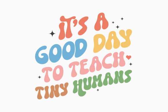It's a Good Day to Teach Tiny Humans SVG Graphics & Crafts