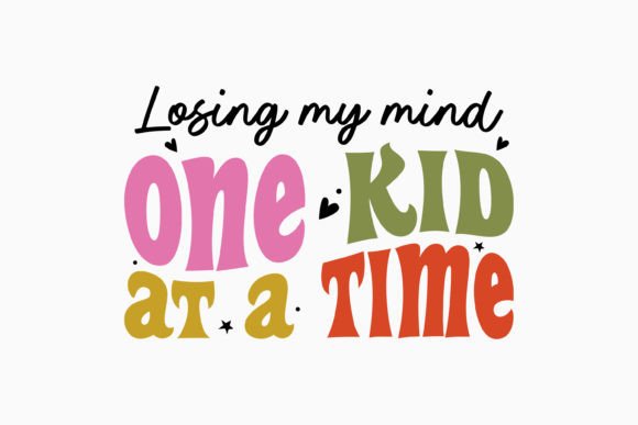 Losing My Mind One Kid at a Time Retro Graphics & Crafts