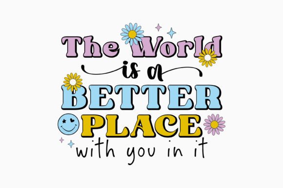 The World is a Better Place with You in Graphics & Crafts
