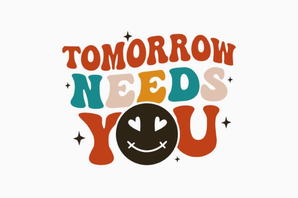 Tomorrow Needs You Retro Mental Health Graphics for Crafts